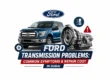 Ford Transmission Problems Symptoms & Repair Dubai